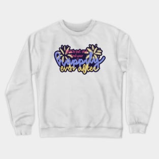 find your happily ever after Crewneck Sweatshirt